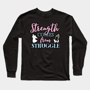 Strength Comes From Struggle Inspirational Christian Long Sleeve T-Shirt